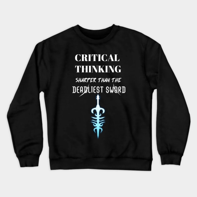 Critical Thinking Sharper Than The Deadliest Sword Crewneck Sweatshirt by Living Emblem